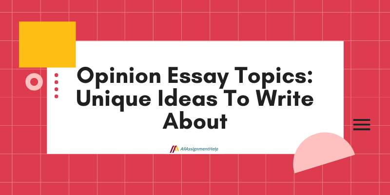 Opinion Essay Topics: Innovative Ideas to Wow Your Teacher