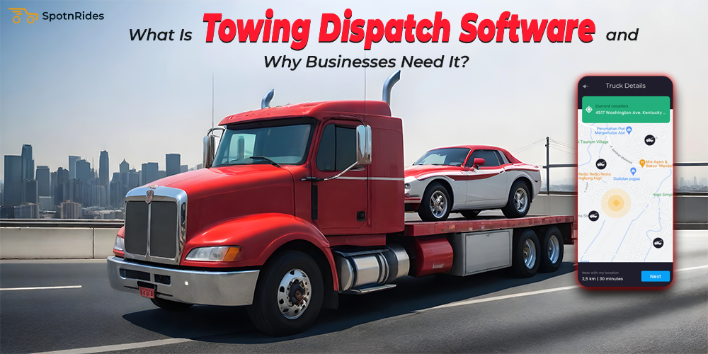 What Is Towing Dispatch Software and Why Businesses Need It? - SpotnRides