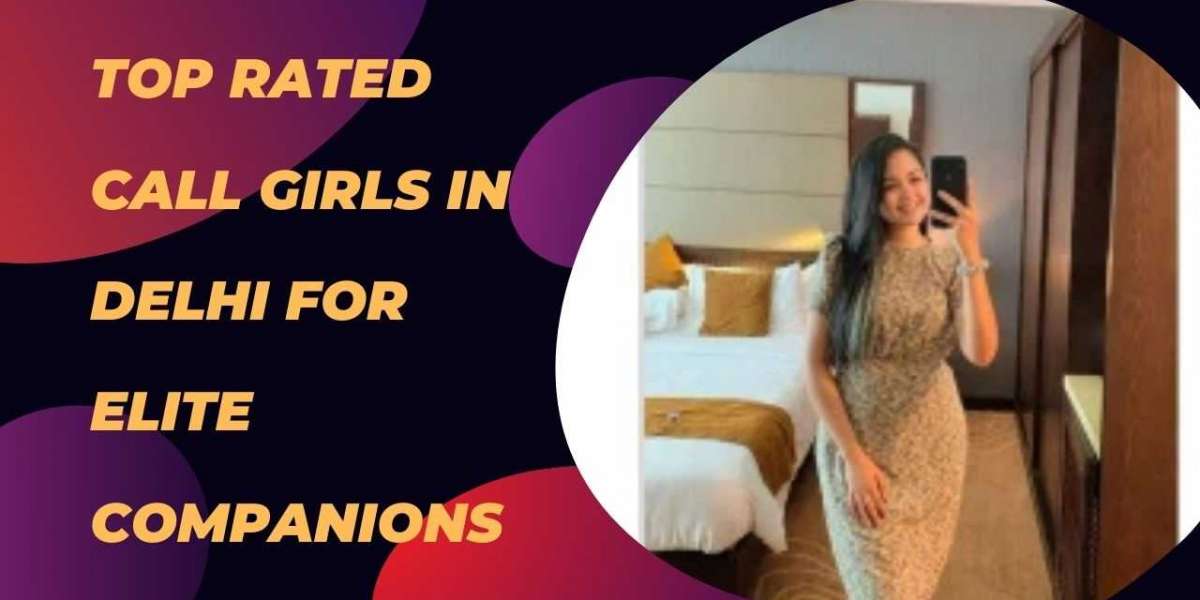 Top Rated Call Girls in Delhi for Elite Companions