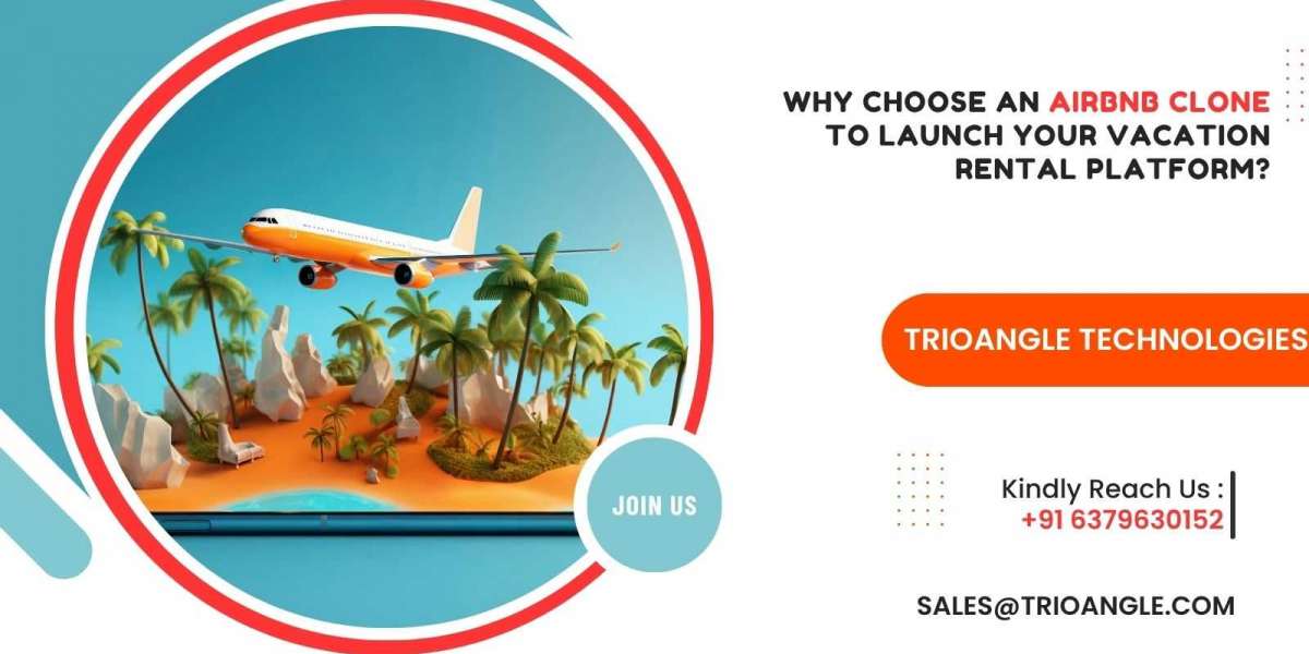Why Choose an Airbnb Clone to Launch Your Vacation Rental Platform?