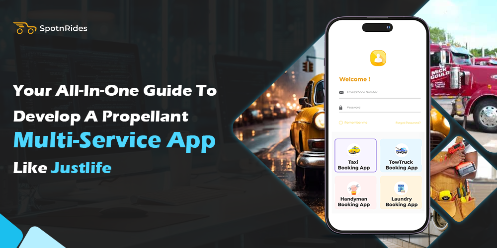 Your All-In-One Guide To Develop A Propellant Multi-Service App Like Justlife - SpotnRides - AI Powered Taxi Booking App