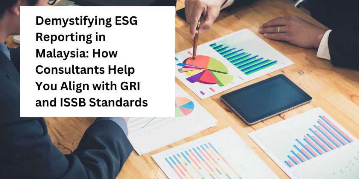 Demystifying ESG Reporting in Malaysia: How Consultants Help You Align with GRI and ISSB Standards