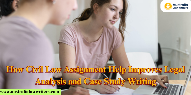 How Civil Law Assignment Help Improves Legal Analysis and Case Study Writing