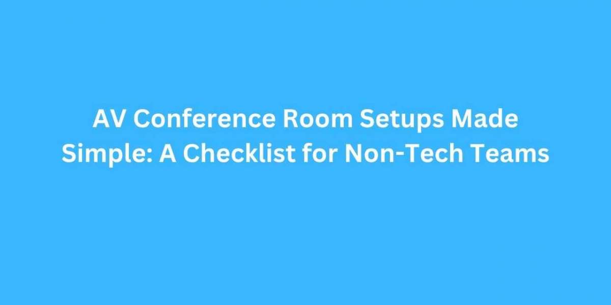 AV Conference Room Setups Made Simple: A Checklist for Non-Tech Teams