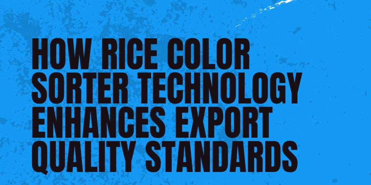 How Rice Color Sorter Technology Enhances Export Quality Standards