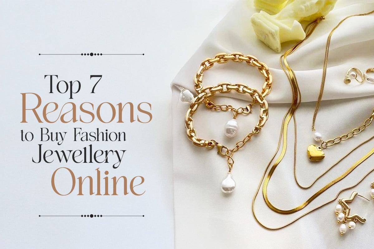 Top 7 Reasons to Buy Fashion Jewellery Online