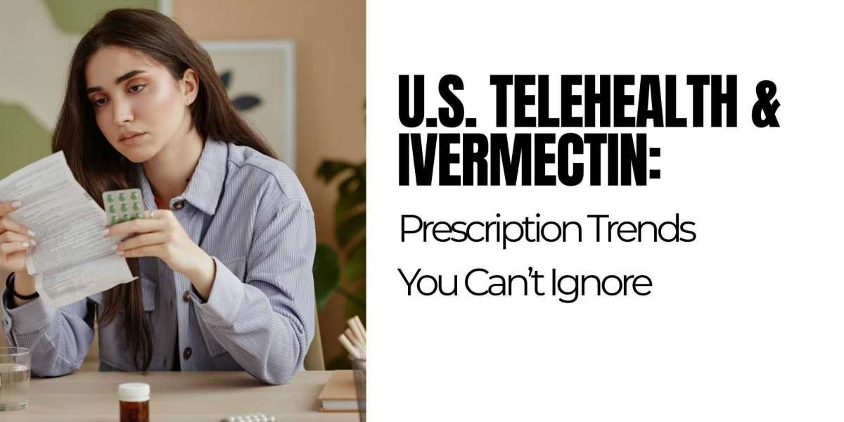 U.S. Telehealth & Ivermectin: Prescription Trends You Can’t Ignore