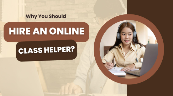 Why You Should Hire An Online Class Helper?