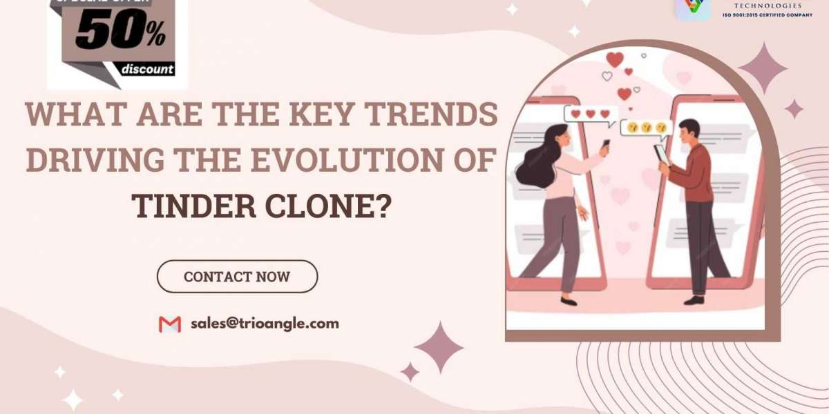 What Are the Key Trends Driving the Evolution of Tinder Clone?