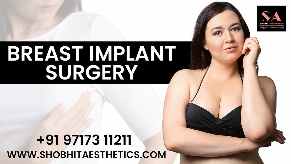 Breast Implants Surgery in Delhi: Enhancing Confidence with Shobhit Aesthetics