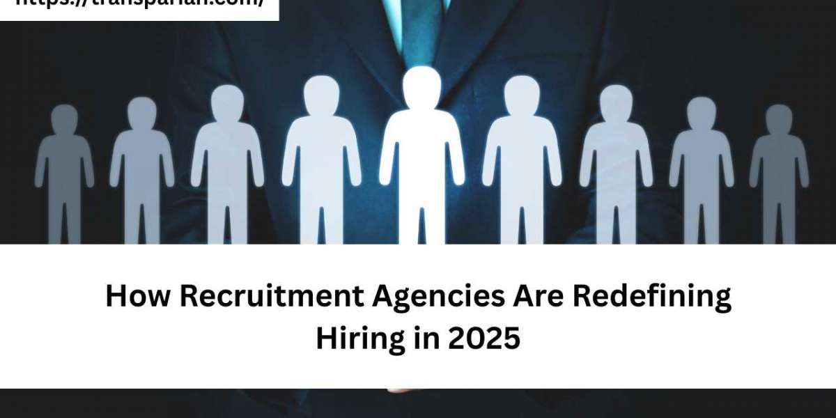 How Recruitment Agencies Are Redefining Hiring in 2025