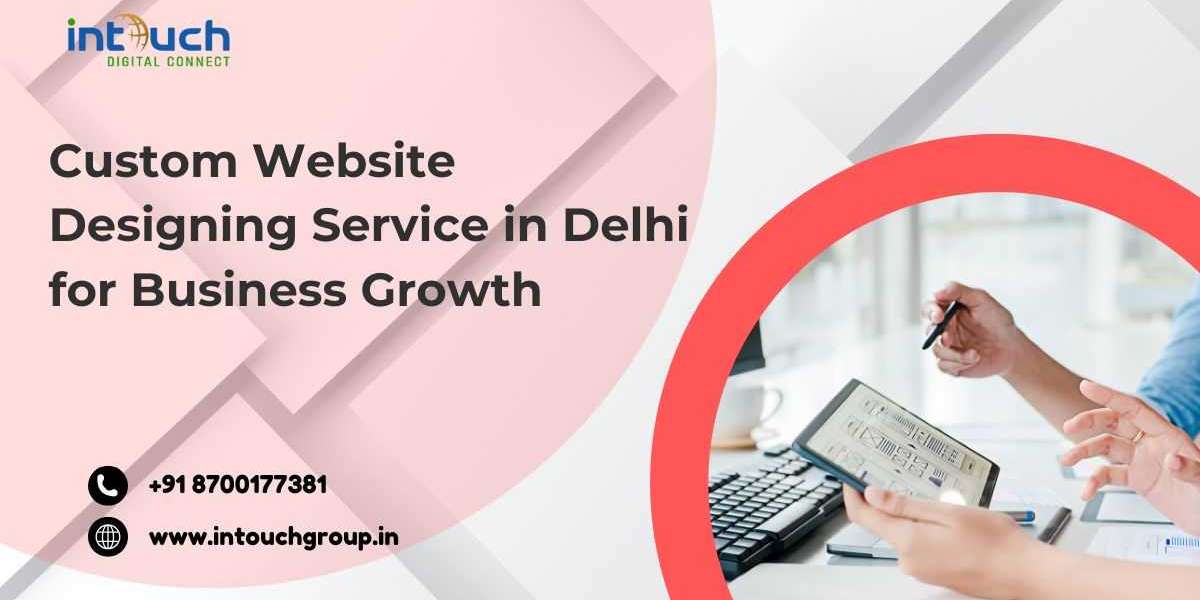 Custom Website Designing Service in Delhi for Business Growth