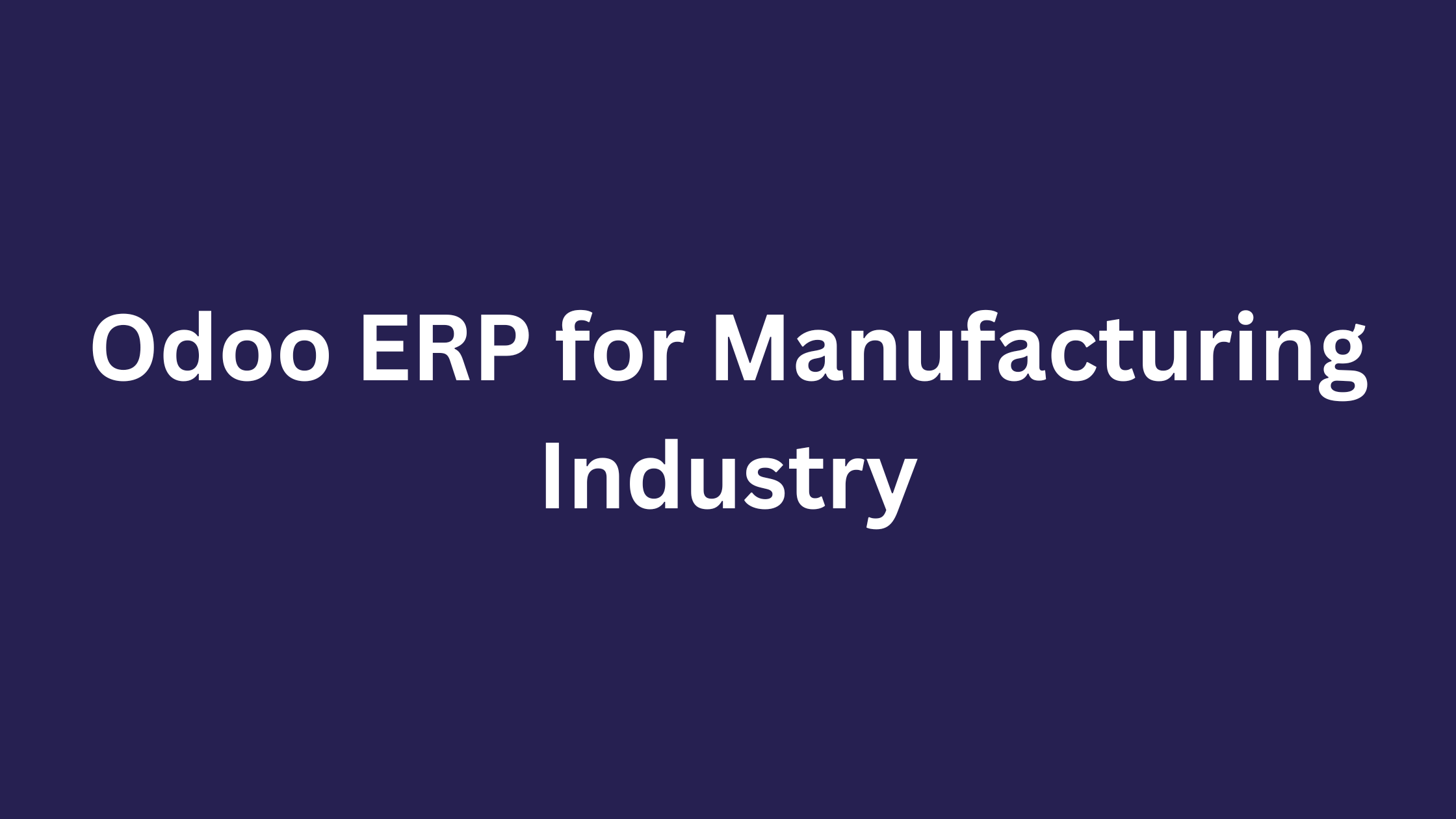 Odoo ERP for Manufacturing Industry - iVenture Team
